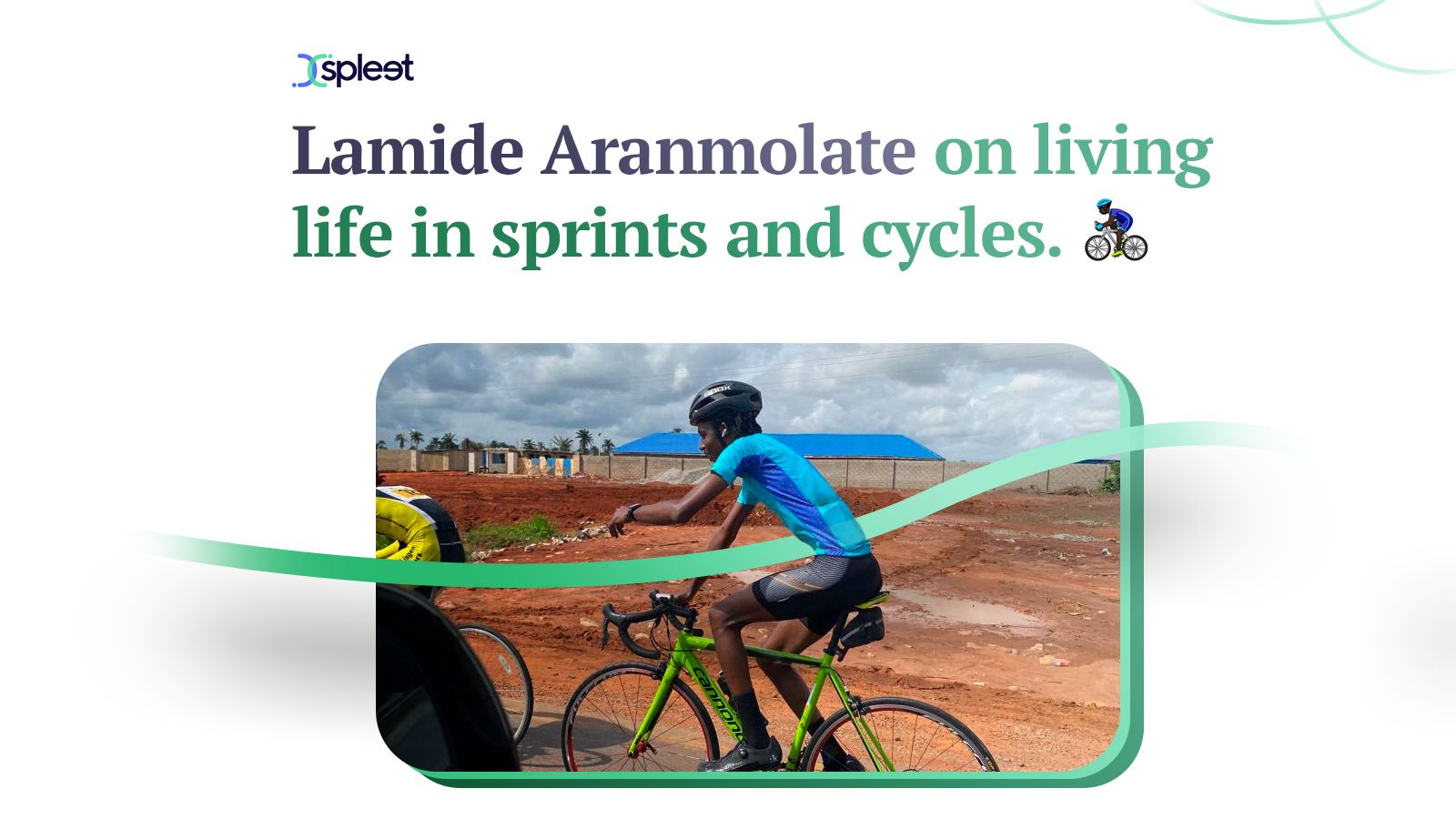 Lamide Aranmolate on living life in sprints and cycles.