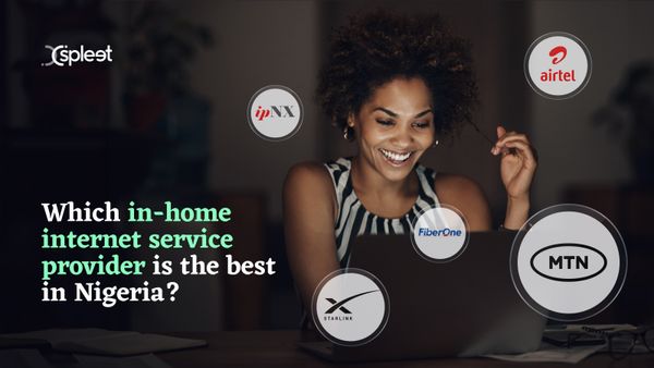 Which In-Home Internet Service Provider (ISPs) Is The Best in Nigeria?